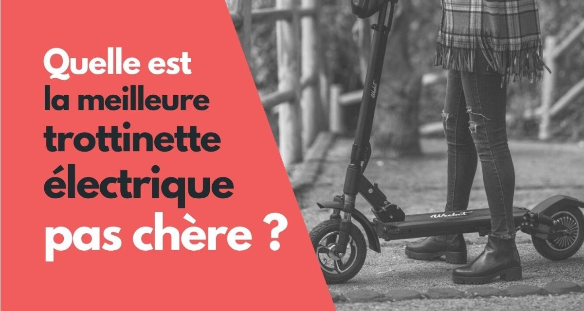 Quelle est la meilleure Trottinette Électrique à Petit Prix ? Notre Comparatif - Weebot