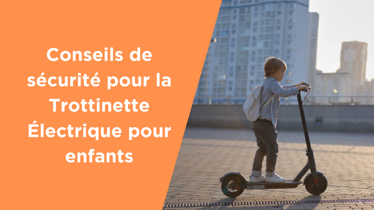 Conseils de sécurité pour la Trottinette Électrique pour enfants