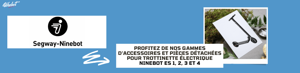 Accessoires et pièces détachées pour trottinette électrique Ninebot 1,2,3 et 4 - Weebot